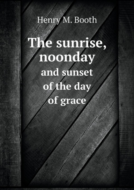 sunrise, noonday and sunset of the day of grace