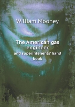 American gas engineer and superintenents' hand book