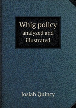 Whig policy analyzed and illustrated