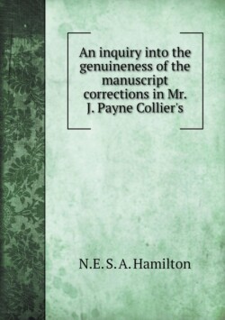 inquiry into the genuineness of the manuscript corrections in Mr. J. Payne Collier's