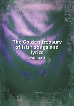 Golden treasury of Irish songs and lyrics Volume 1