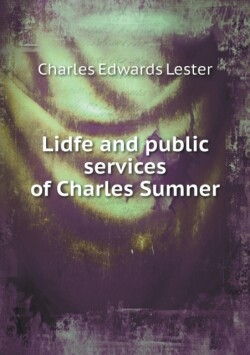 Lidfe and public services of Charles Sumner