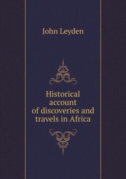 Historical account of discoveries and travels in Africa