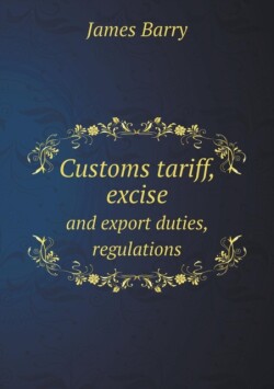 Customs tariff, excise and export duties, regulations