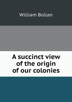 succinct view of the origin of our colonies