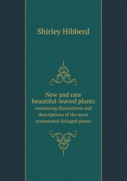 New and rare beautiful-leaved plants containing illustrations and descriptions of the most ornamental-foliaged plants