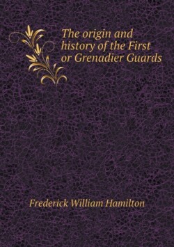 origin and history of the First or Grenadier Guards