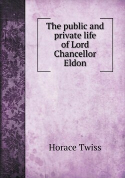 public and private life of Lord Chancellor Eldon
