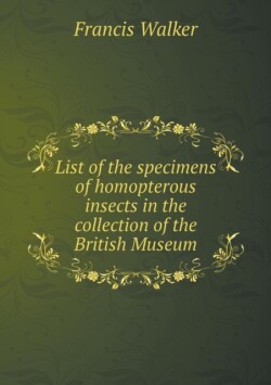 List of the specimens of homopterous insects in the collection of the British Museum