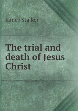 trial and death of Jesus Christ