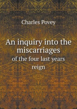 inquiry into the miscarriages of the four last years reign