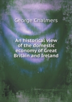 historical view of the domestic economy of Great Britain and Ireland