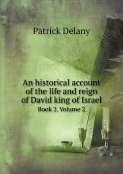 historical account of the life and reign of David king of Israel Book 2. Volume 2