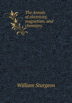 Annals of electricity, magnetism, and chemistry