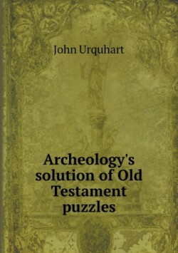 Archeology's solution of Old Testament puzzles