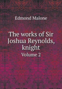 works of Sir Joshua Reynolds, knight Volume 2