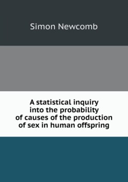statistical inquiry into the probability of causes of the production of sex in human offspring