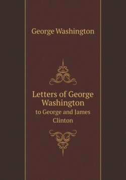 Letters of George Washington to George and James Clinton