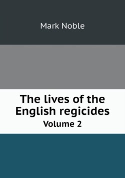 lives of the English regicides Volume 2