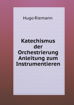 Katechismus der Orchestrierung Anleitung zum Instrumentieren
