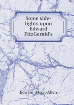 Some side-lights upon Edward FitzGerald's