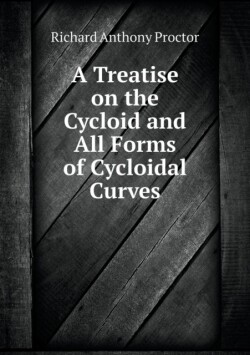 Treatise on the Cycloid and All Forms of Cycloidal Curves