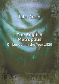 English Metropolis Or, London in the Year 1820