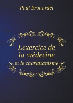 L'exercice de la medecine et le charlatanisme
