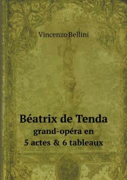 Beatrix de Tenda grand-opera en 5 actes & 6 tableaux