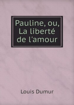 Pauline, ou, La liberte de l'amour