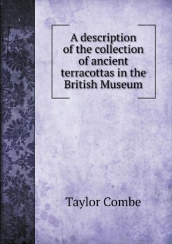 description of the collection of ancient terracottas in the British Museum