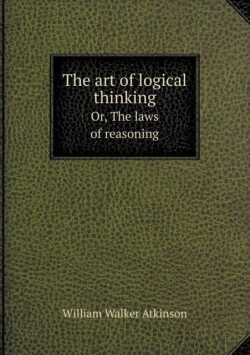 art of logical thinking Or, The laws of reasoning