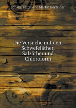 Versuche mit dem Schwefelather, Salzather und Chloroform