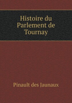 Histoire du Parlement de Tournay
