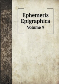Ephemeris Epigraphica Volume 9