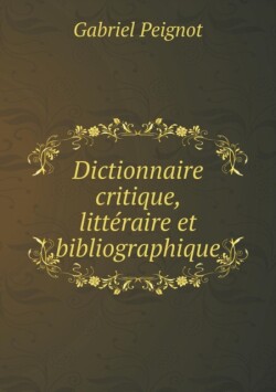 Dictionnaire critique, litteraire et bibliographique