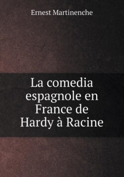 comedia espagnole en France de Hardy a Racine