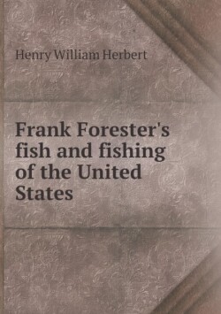 Frank Forester's fish and fishing of the United States