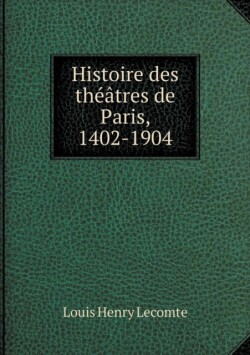 Histoire des theatres de Paris, 1402-1904