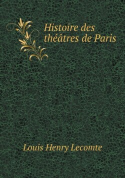 Histoire des theatres de Paris