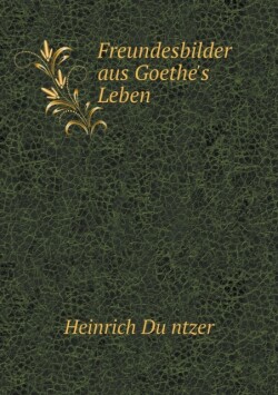 Freundesbilder Aus Goethe's Leben