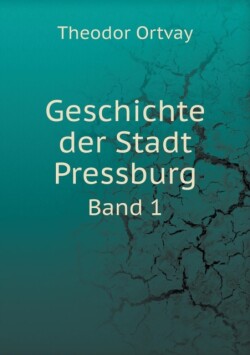 Geschichte der Stadt Pressburg Band 1