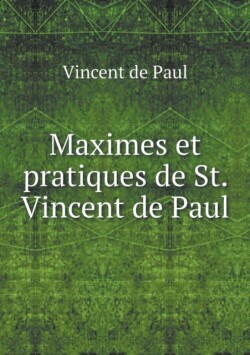 Maximes et pratiques de St. Vincent de Paul