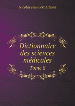Dictionnaire des sciences medicales Tome 8
