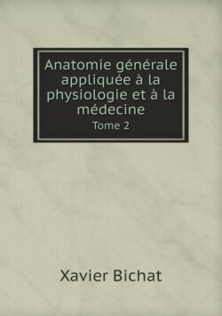 Anatomie generale appliquee a la physiologie et a la medecine Tome 2