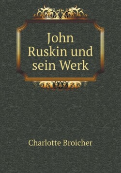 John Ruskin und sein Werk
