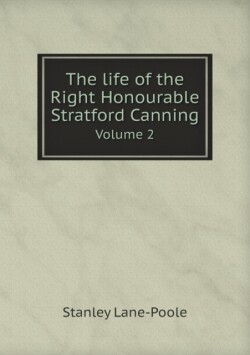 life of the Right Honourable Stratford Canning Volume 2