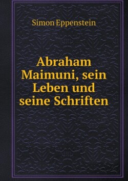 Abraham Maimuni, sein Leben und seine Schriften