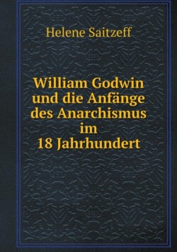 William Godwin und die Anfange des Anarchismus im 18 Jahrhundert