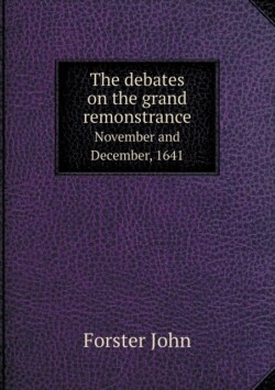 debates on the grand remonstrance November and December, 1641